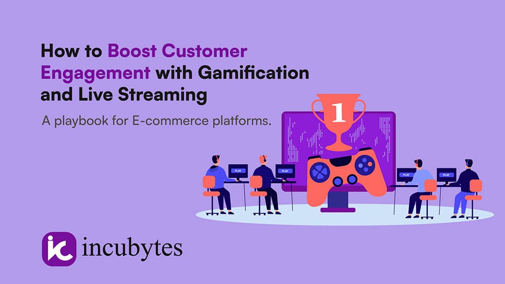 How to Boost Customer Engagement with Gamification and Live Streaming: A playbook for E-commerce platforms.