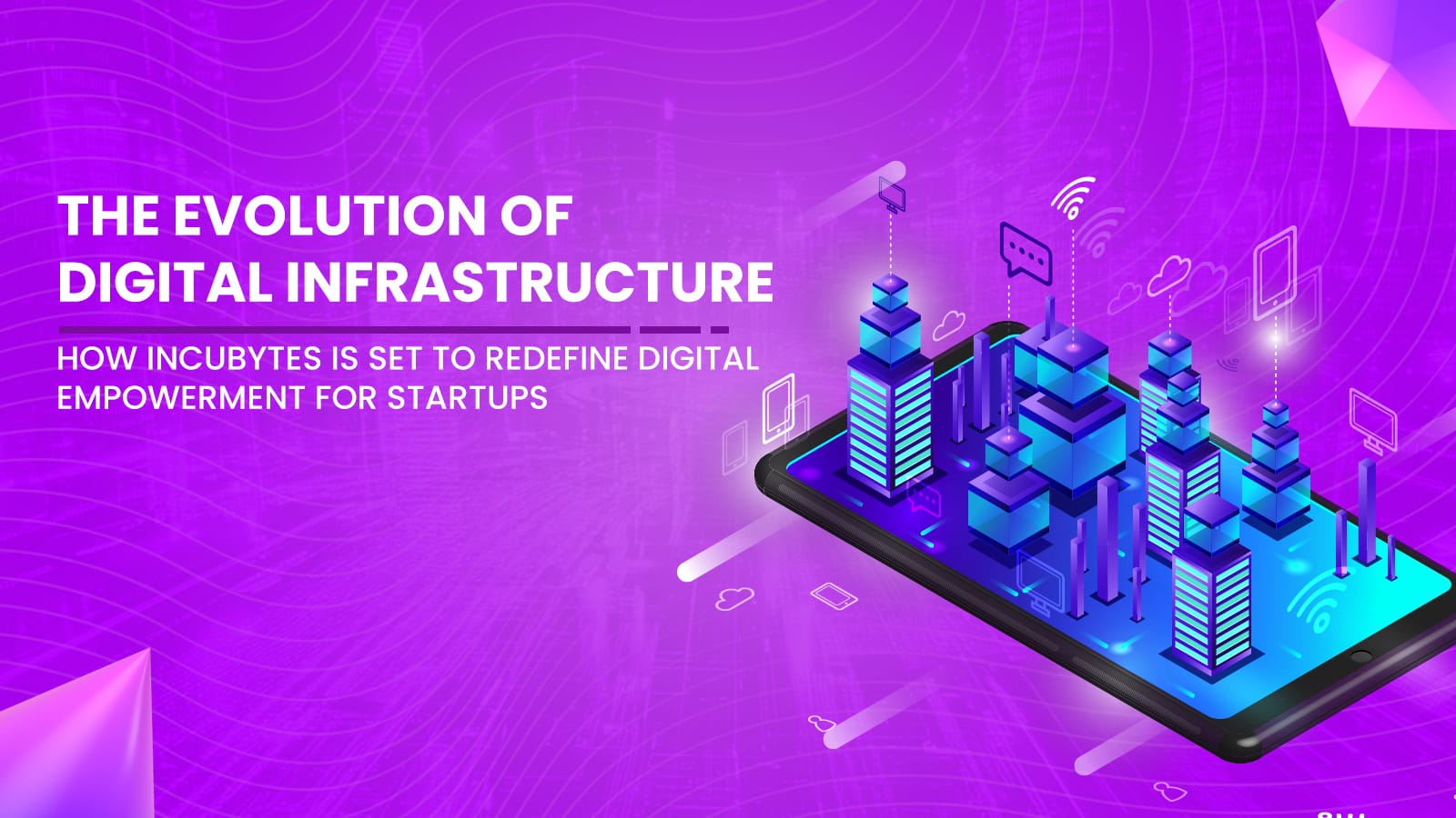 The Evolution of Digital Infrastructure: How Incubytes is Set to Redefine Digital Empowerment for Startups.