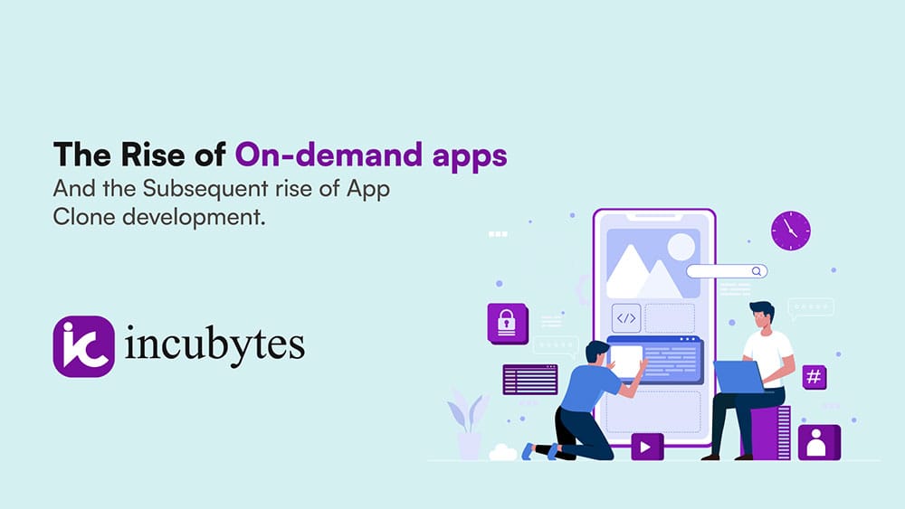 The Rise of On-demand apps: And the Subsequent rise of App Clone development.